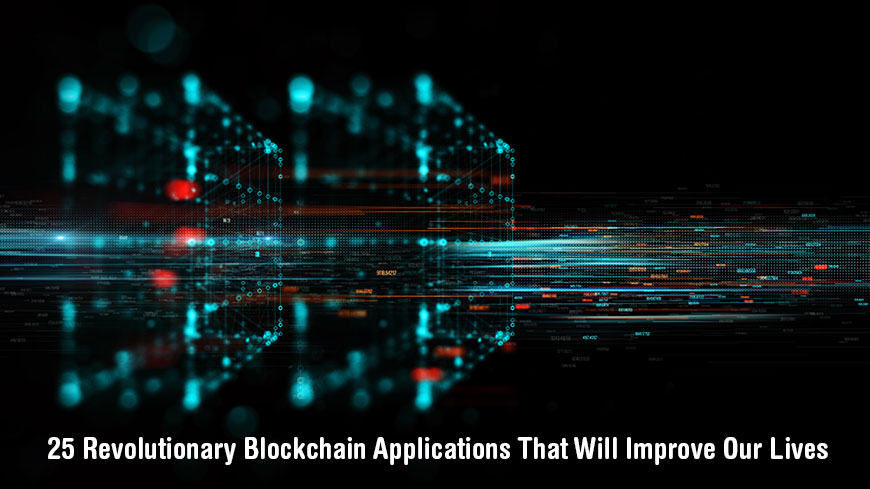 25 Revolutionary Blockchain Applications That Will Improve Our Lives