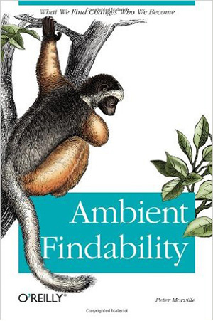 Ambient Findability: What We Find Changes Who We Become 1st Edition
