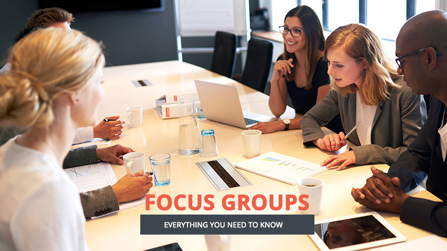 Focus Groups: Everything You Need to Know