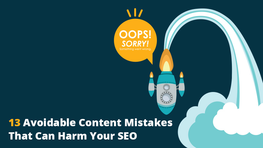 13 Avoidable Content Mistakes That Can Harm Your SEO