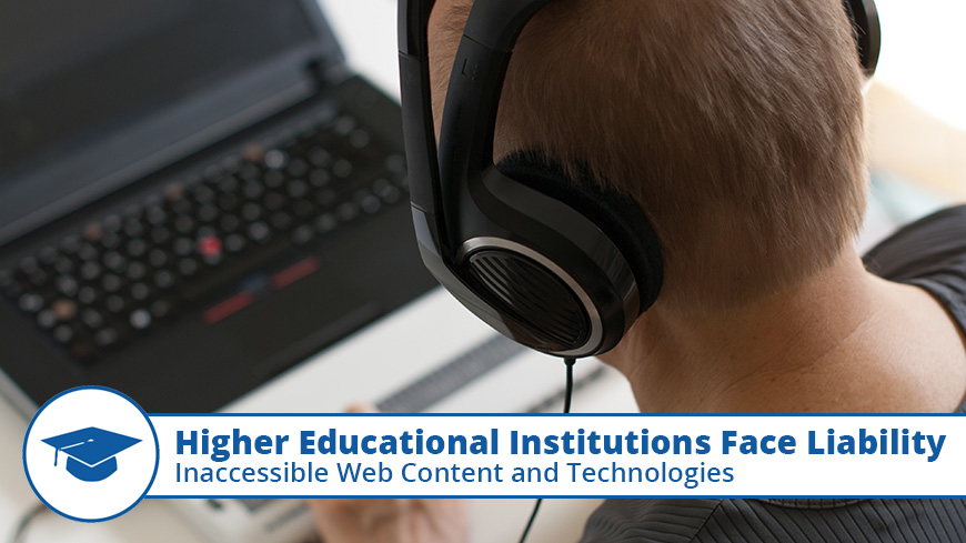 Higher Educational Institutions Face Liability for Inaccessible Web Content and Technologies
