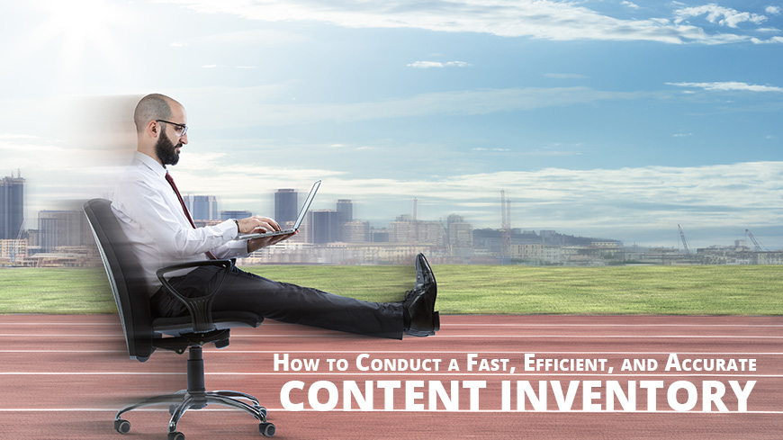 How to Conduct a Fast, Efficient, and Accurate Content Inventory